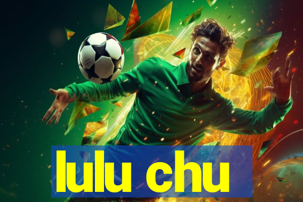 lulu chu